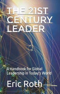 portada The 21st Century Leader: A Handbook for Global Leadership in Today's World (en Inglés)