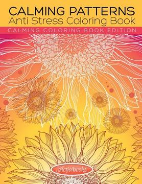 portada Calming Patterns Anti Stress Coloring Book - Calming Coloring Book Edition (en Inglés)