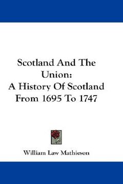 portada scotland and the union: a history of scotland from 1695 to 1747