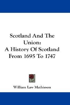 portada scotland and the union: a history of scotland from 1695 to 1747 (in English)