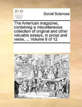 portada the american magazine, containing a miscellaneous collection of original and other valuable essays, in prose and verse, ... volume 8 of 12 (en Inglés)