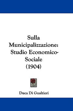 portada sulla municipalizzazione: studio economico-sociale (1904) (en Inglés)