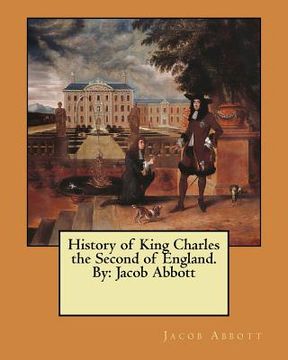 portada History of King Charles the Second of England. By: Jacob Abbott (in English)