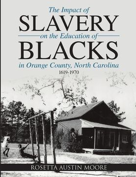 portada The Impact of Slavery On the Education of Blacks in Orange County, North Carolina: 1619-1970 (en Inglés)