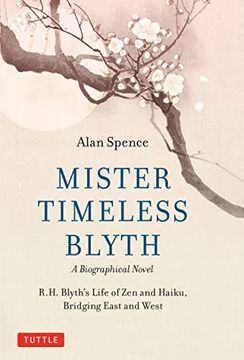portada Mister Timeless Blyth: A Biographical Novel: R. H. Blyth's Life of zen and Haiku, Bridging East and West (en Inglés)