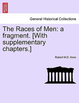 portada the races of men: a fragment. [with supplementary chapters.] (en Inglés)