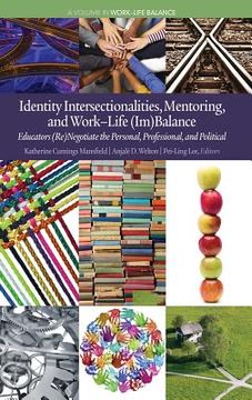 portada Identity Intersectionalities, Mentoring, And Worklife (im)balance: Educators (re)negotiate The Personal, Professional, And Political (work-life Balance) (en Inglés)