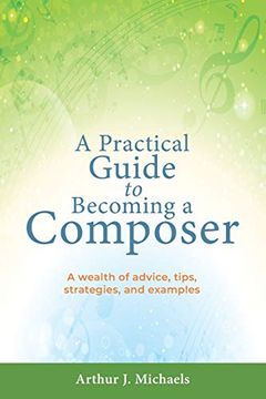 portada A Practical Guide to Becoming a Composer: A wealth of advice, tips, strategies, and examples (en Inglés)