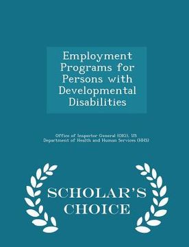 portada Employment Programs for Persons with Developmental Disabilities - Scholar's Choice Edition