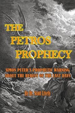 portada The Petros Prophecy: Simon Peter's Prophetic Warning About the Heresy of the Last Days (in English)