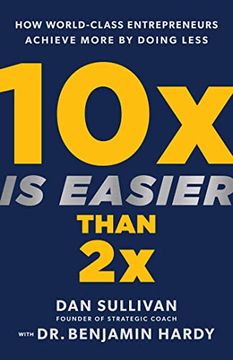 portada 10x is Easier Than 2x: How World-Class Entrepreneurs Achieve More by Doing Less (in English)
