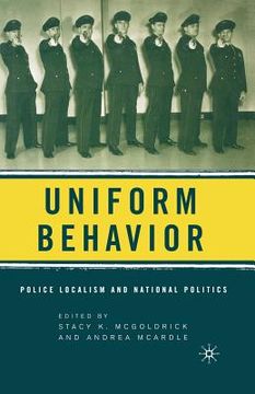 portada Uniform Behavior: Police Localism and National Politics (en Inglés)