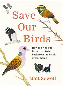 portada Save our Birds: How to Bring our Favourite Birds Back From the Brink of Extinction (en Inglés)