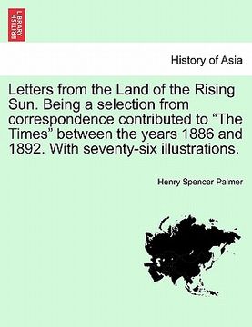 portada letters from the land of the rising sun. being a selection from correspondence contributed to "the times" between the years 1886 and 1892. with sevent (in English)