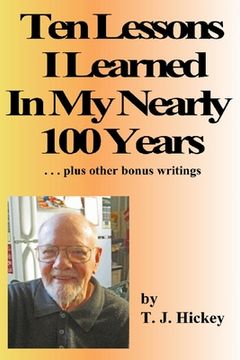 portada Ten Lessons I Learned In My Nearly 100 Years: . . . plus other bonus writings