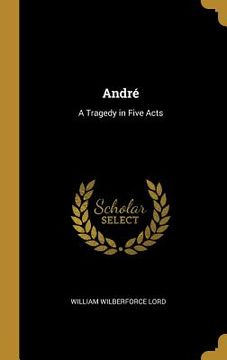 portada André: A Tragedy in Five Acts (en Inglés)