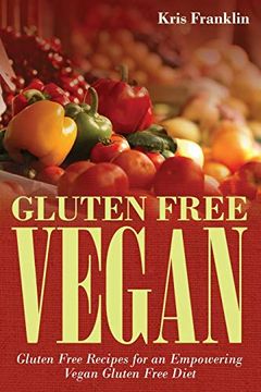 portada Gluten Free Vegan: Gluten Free Recipes for an Empowering Vegan Gluten Free Diet