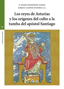 portada Los reyes de Asturias y los orígenes del culto a la tumba del apóstol Santiago (Estudios Históricos La Olmeda)