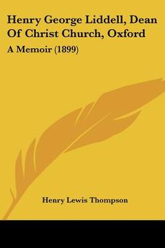 portada henry george liddell, dean of christ church, oxford: a memoir (1899) (in English)