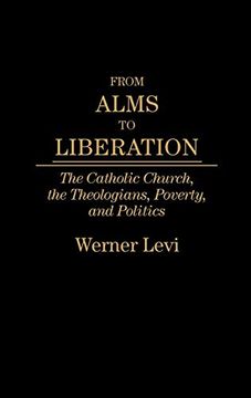 portada From Alms to Liberation: The Catholic Church, the Theologians, Poverty, and Politics 