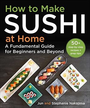 portada How to Make Sushi at Home: A Fundamental Guide for Beginners and Beyond (in English)