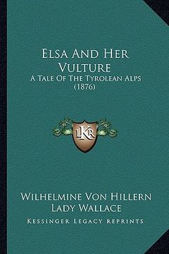 portada elsa and her vulture: a tale of the tyrolean alps (1876) (in English)