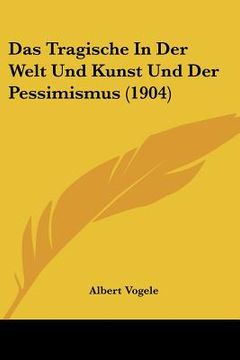 portada Das Tragische In Der Welt Und Kunst Und Der Pessimismus (1904) (in German)