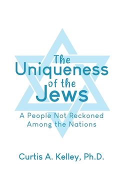 portada The Uniqueness of the Jews: A People Not Reckoned Among the Nations (en Inglés)