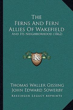 portada the ferns and fern allies of wakefield: and its neighborhood (1862) (en Inglés)