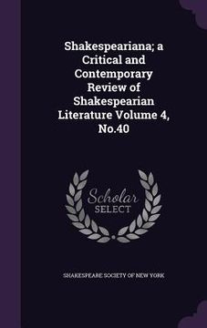 portada Shakespeariana; a Critical and Contemporary Review of Shakespearian Literature Volume 4, No.40 (en Inglés)