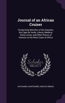 portada Journal of an African Cruiser: Comprising Sketches of the Canaries, the Cape de Verds, Liberia, Madeira, Sierra Leone, and Other Places of Interest o (en Inglés)