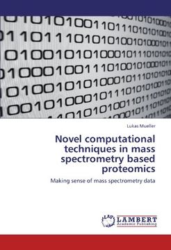 portada Novel computational techniques in mass spectrometry based proteomics: Making sense of mass spectrometry data