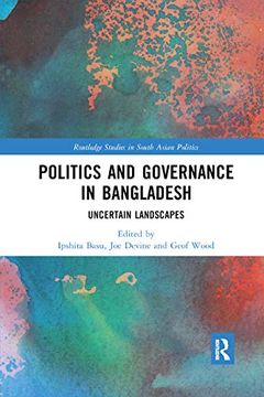 portada Politics and Governance in Bangladesh: Uncertain Landscapes (Routledge Studies in South Asian Politics) (en Inglés)