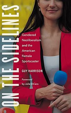 portada On the Sidelines: Gendered Neoliberalism and the American Female Sportscaster (Sports, Media, and Society) 