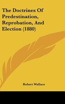 portada the doctrines of predestination, reprobation, and election (1880) (en Inglés)