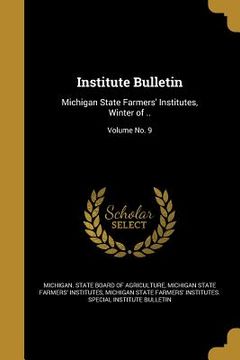 portada Institute Bulletin: Michigan State Farmers' Institutes, Winter of ..; Volume No. 9 (in English)