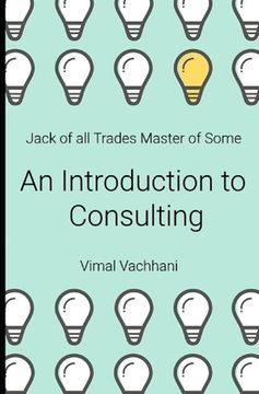 portada Jack of All Trades Master of Some - An Introduction to Consulting (en Inglés)