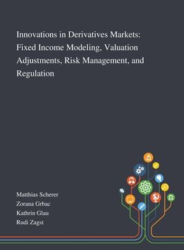 portada Innovations in Derivatives Markets: Fixed Income Modeling, Valuation Adjustments, Risk Management, and Regulation (in English)