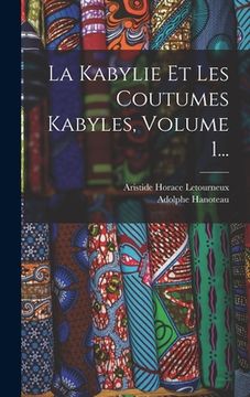portada La Kabylie Et Les Coutumes Kabyles, Volume 1... (in French)