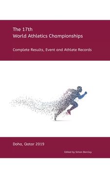 portada 17th World Athletics Championships - Doha 2019: Complete Results, Event & Athlete Records (en Inglés)