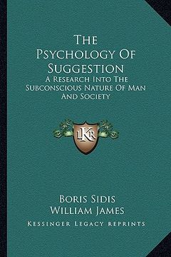 portada the psychology of suggestion: a research into the subconscious nature of man and society (en Inglés)