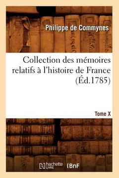 portada Collection Des Mémoires Relatifs À l'Histoire de France. Tome X [-XII]. 10 (Éd.1785) (en Francés)