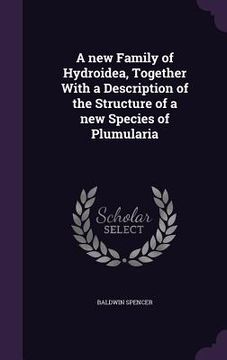 portada A new Family of Hydroidea, Together With a Description of the Structure of a new Species of Plumularia (in English)