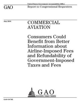 portada Commercial aviation: consumers could benefit from better information about airline-imposed fees and refundability of government-imposed tax (en Inglés)