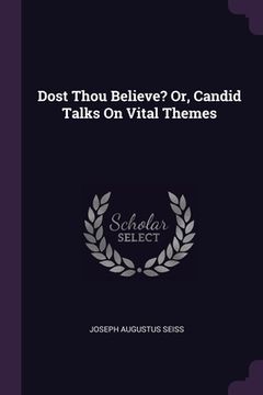 portada Dost Thou Believe? Or, Candid Talks On Vital Themes (en Inglés)