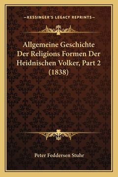 portada Allgemeine Geschichte Der Religions Formen Der Heidnischen Volker, Part 2 (1838) (en Alemán)