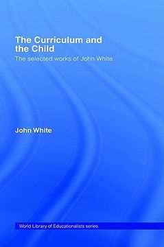 portada the curriculum and the child: the selected work of john white (in English)
