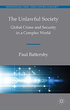 portada The Unlawful Society: Global Crime and Security in a Complex World (Transnational Crime, Crime Control and Security)