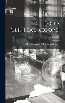 portada St. Louis Clinical Record: a Monthly Journal of Medicine and Surgery; 2, (1875-1876) (en Inglés)