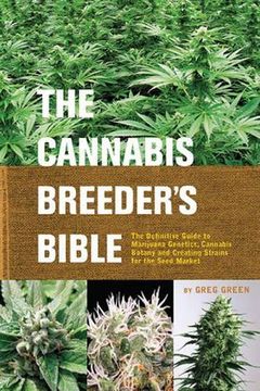 portada The Cannabis Breeder's Bible: The Definitive Guide to Marijuana Genetics, Cannabis Botany and Creating Strains for the Seed Market 